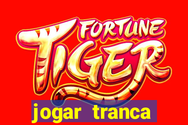 jogar tranca valendo dinheiro